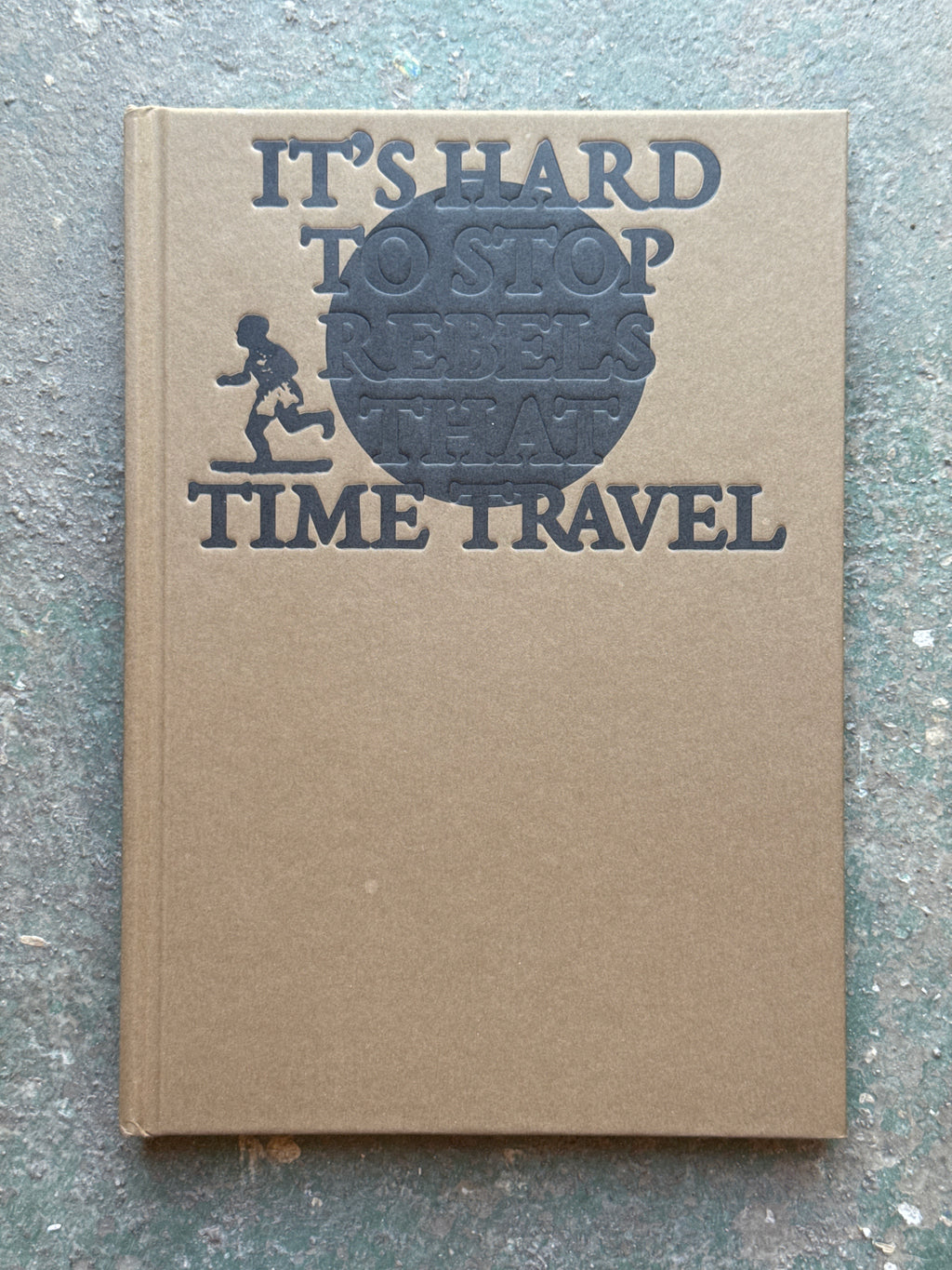 IT'S HARD TO STOP REBELS THAT TIME TRAVEL